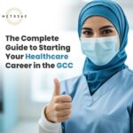 The Complete Guide to Starting Your Healthcare Career in the GCC