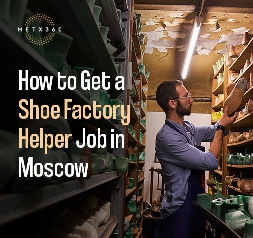 How to Get a Shoe Factory Helper Job in Moscow